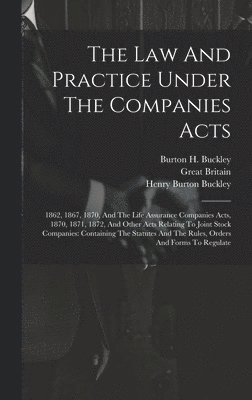 Burton H Buckley, Great Britain, Burton H. Buckley, Henry Burton Buckley (Baron Wrenbury) - Law And Practice Under The Companies Acts, Inbunden