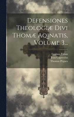 bokomslag Defensiones Theologi Divi Thom Aqinatis, Volume 3...