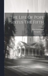 bokomslag The Life Of Pope Sixtus The Fifth