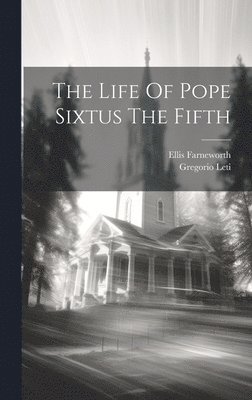 The Life Of Pope Sixtus The Fifth 1