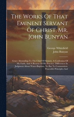 bokomslag The Works Of That Eminent Servant Of Christ, Mr. John Bunyan