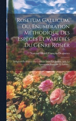 bokomslag Rosetum Gallicum, Ou, numration Mthodique Des Espces Et Varits Du Genre Rosier