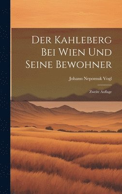 Johann Nepomuk Vogl - Kahleberg bei Wien und Seine Bewohner, Inbunden