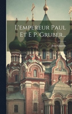 bokomslag L'empereur Paul Et E P. Gruber...