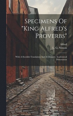 Alfred (King of England), L G Nilsson - Specimens Of "king Alfred's Proverbs", Inbunden