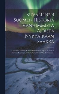 bokomslag Kuvallinen Suomen Historia Vanhimmista Ajoista Nykyaikaan Saakka