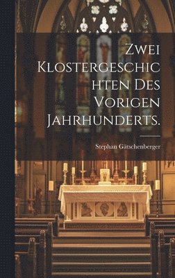 Zwei Klostergeschichten des vorigen Jahrhunderts. 1