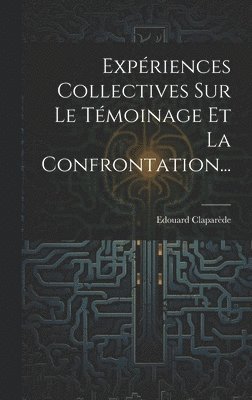 Edouard Claparède - Expériences Collectives Sur Le Témoinage Et La Confrontation..., Inbunden