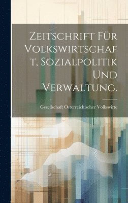 Zeitschrift fr Volkswirtschaft, Sozialpolitik und Verwaltung. 1