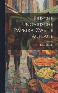 bokomslag Frische ungarische Paprika, Zweite Auflage