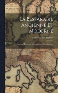 bokomslag La Bessarabie Ancienne Et Moderne