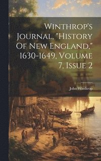 bokomslag Winthrop's Journal, &quot;history Of New England,&quot; 1630-1649, Volume 7, Issue 2