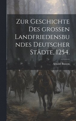 Arnold Busson - Zur Geschichte des großen Landfriedensbundes deutscher Städte, 1254., Inbunden