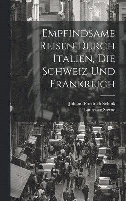 bokomslag Empfindsame Reisen durch Italien, die Schweiz und Frankreich