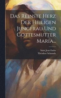 bokomslag Das Reinste Herz der Heiligen Jungfrau und Gottesmutter Maria...