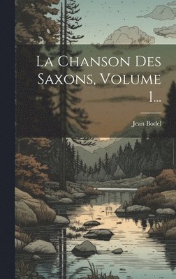 bokomslag La Chanson Des Saxons, Volume 1...