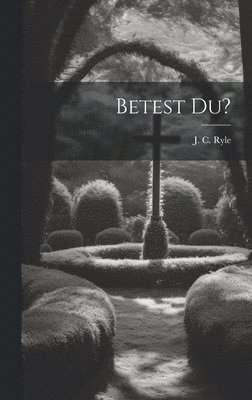 J C Ryle, J. C. Ryle - Betest Du?, Inbunden