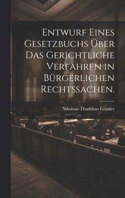 bokomslag Entwurf eines Gesetzbuchs über das gerichtliche Verfahren in bürgerlichen Rechtssachen.