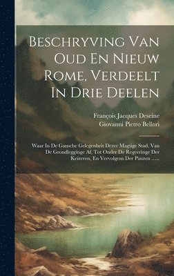 François Jacques Deseine, Giovanni Pietro Bellori - Beschryving Van Oud En Nieuw Rome, Verdeelt In Drie Deelen, Inbunden