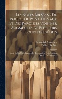 bokomslag Les Noels Bressans De Bourg, De Pont-de-vaux Et Des Paroisses Voisines, Augments De Plusieurs Couplets Indits