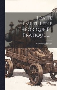 bokomslag Traité Dártillerie Théorique Et Pratique ......