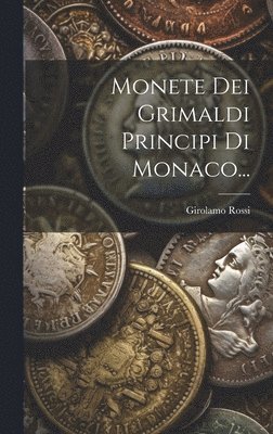 bokomslag Monete Dei Grimaldi Principi Di Monaco...