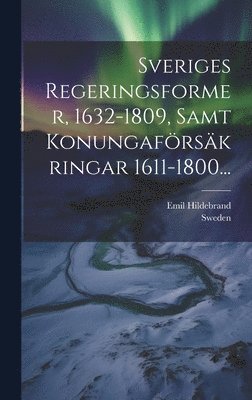 Emil Hildebrand, Sweden - Sveriges Regeringsformer, 1632-1809, Samt Konungaförsäkringar 1611-1800..., Inbunden