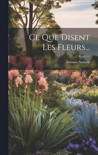 bokomslag Ce Que Disent Les Fleurs...