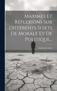 bokomslag Maximes Et Rflexions Sur Diffrents Sujets De Morale Et De Politique...