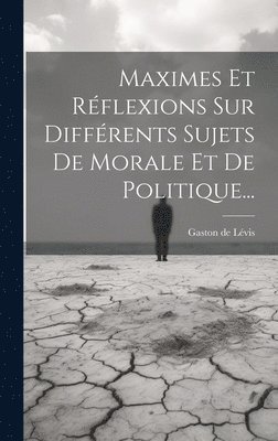 Gaston de Lévis - Maximes Et Réflexions Sur Différents Sujets De Morale Et De Politique..., Inbunden