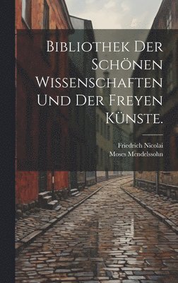 Bibliothek der schnen Wissenschaften und der freyen Knste. 1