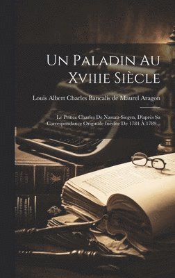 Louis Albert Charles Bancalis de Maurel - Paladin Au Xviiie Siècle, Inbunden
