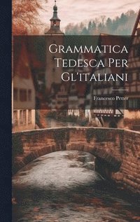 bokomslag Grammatica Tedesca Per Gl'italiani