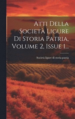 Atti Della Societ Ligure Di Storia Patria, Volume 2, Issue 1... 1