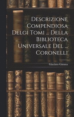 Descrizione Compendiosa Delgi Tomi ... Della Biblioteca Universale Del ... Coronelli 1
