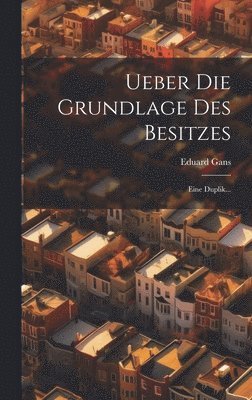 Eduard Gans - Ueber Die Grundlage Des Besitzes, Inbunden