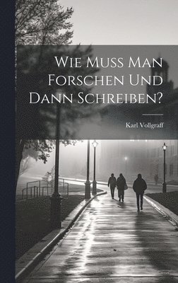 Wie muss man forschen und dann schreiben? 1