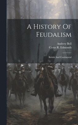 Andrew Bell (of Southampton), Cyrus R Edmonds - History Of Feudalism, Inbunden