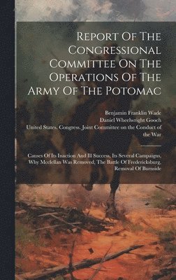 Report Of The Congressional Committee On The Operations Of The Army Of The Potomac 1