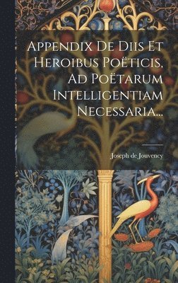 Appendix De Diis Et Heroibus Poticis, Ad Potarum Intelligentiam Necessaria... 1