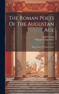 William Young Sellar, Andrew Lang - Roman Poets Of The Augustan Age, Inbunden