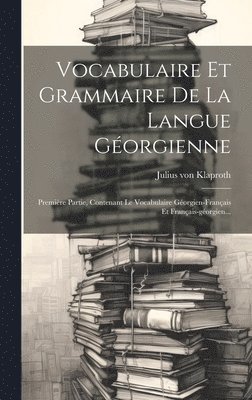 Julius Von Klaproth, Julius von Klaproth - Vocabulaire Et Grammaire De La Langue Géorgienne, Inbunden