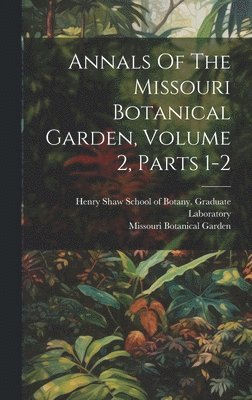 Annals Of The Missouri Botanical Garden, Volume 2, Parts 1-2 1