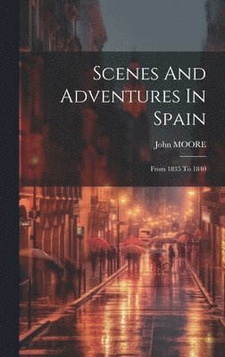 bokomslag Scenes And Adventures In Spain