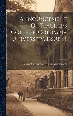 bokomslag Announcement Of Teachers College, Columbia University, Issue 14