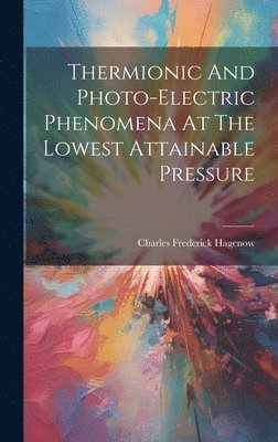 Thermionic And Photo-electric Phenomena At The Lowest Attainable Pressure 1