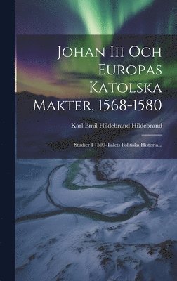 Johan Iii Och Europas Katolska Makter, 1568-1580 1