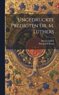 Ungedruckte Predigten Dr. M. Luthers 1