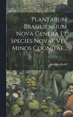 bokomslag Plantarum Brasiliensium Nova Genera Et Species Novae Vel Minos Cognitae...