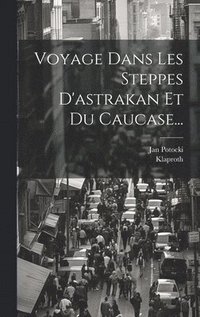 bokomslag Voyage Dans Les Steppes D'astrakan Et Du Caucase...